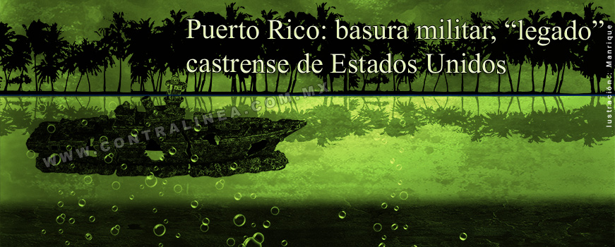 Residuos tóxicos, “herencia” estadunidense en Puerto Rico