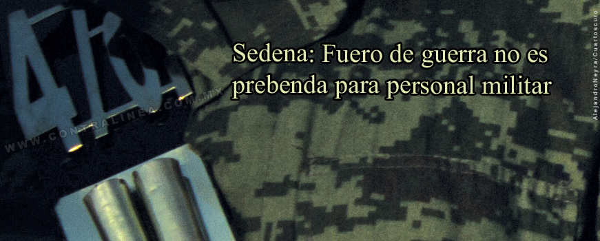 Sedena defiende fuero de guerra: “Restringirlo quebrantaría la disciplina militar”