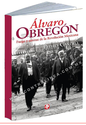 Obregón: el que vio la Presidencia desde Sonora