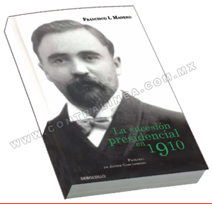 Francisco Ignacio Madero González y “La sucesión presidencial en 1910”