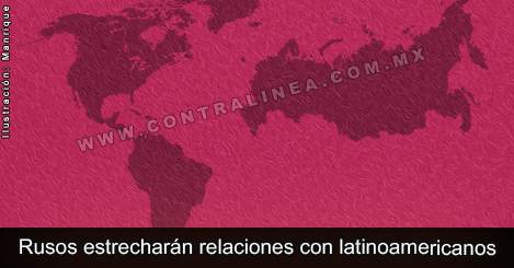 Rusia y Latinoamérica: reactivar lazos y establecer intereses comunes