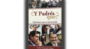 Carlos Moncada Ochoa: ¿Y Padrés qué?: dejó corrupción que no han barrido