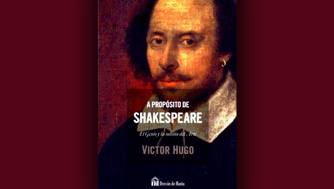 Víctor Hugo: a propósito de Shakespeare, el genio y la misión del arte